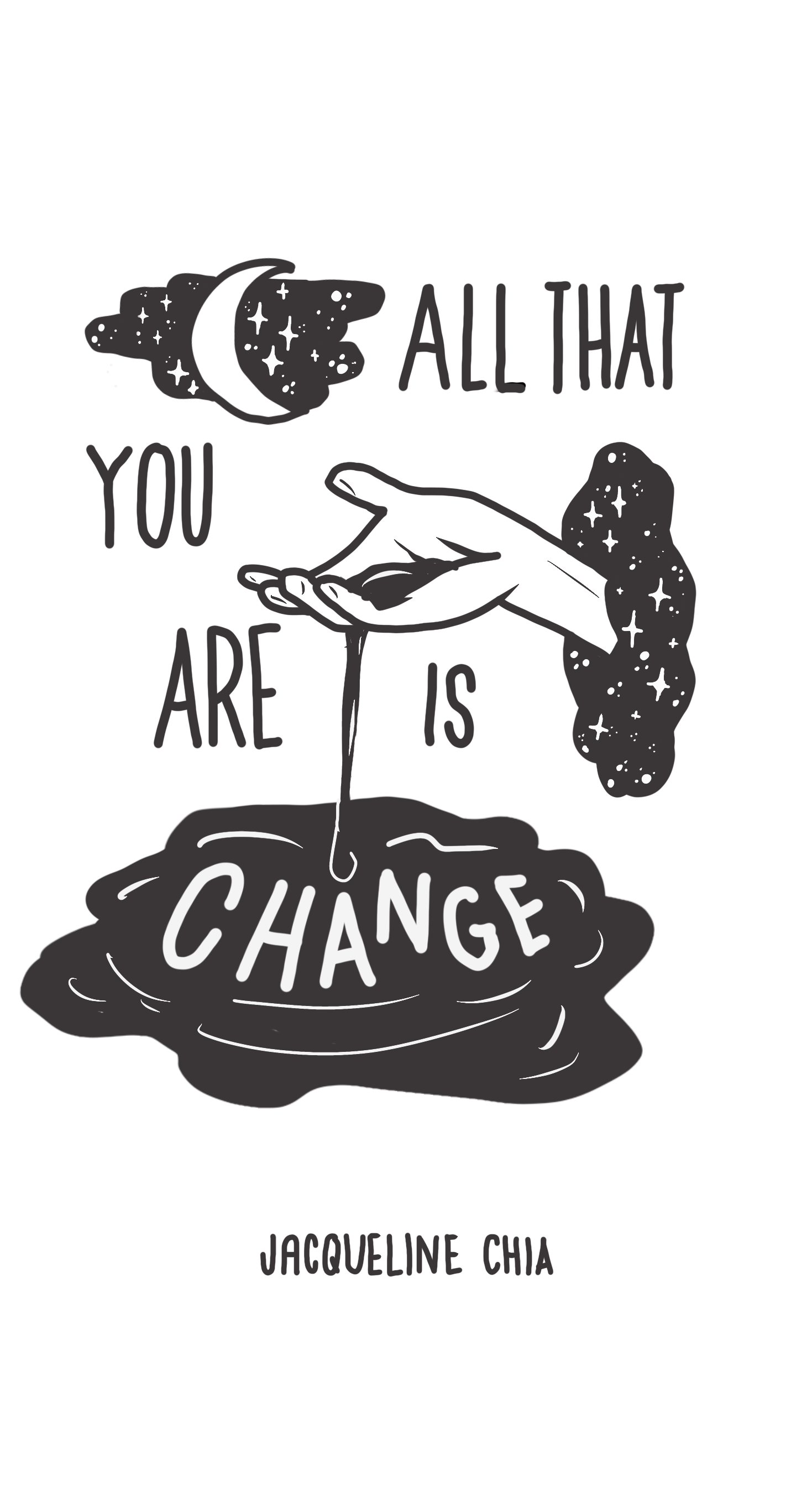 Illustration says "All That You Are Is Change" with a moon in the left hand corner floating over a galaxy sky. A hand cupping water on the right side is coming out of a galaxy portal and pouring water into a body of water.